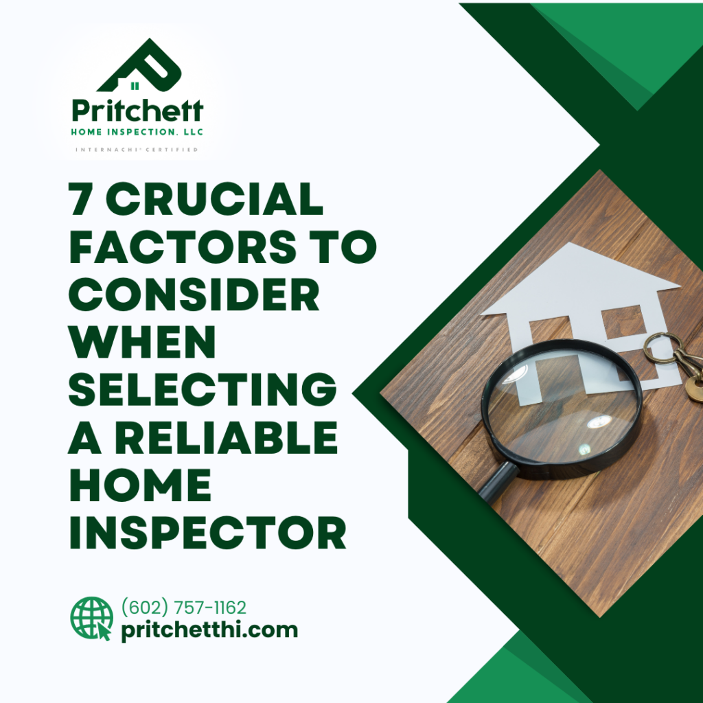 Pritchett Home Inspection, LLC 7 Crucial Factors To Consider When Selecting A Reliable Home Inspector